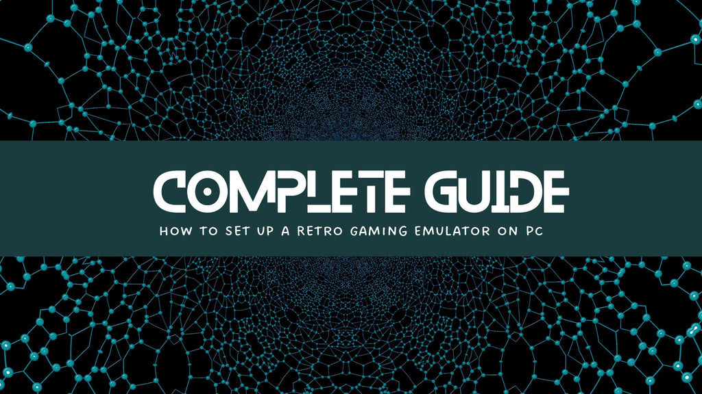 How to Set up a Retro Gaming Emulator on PC: A Complete Guide