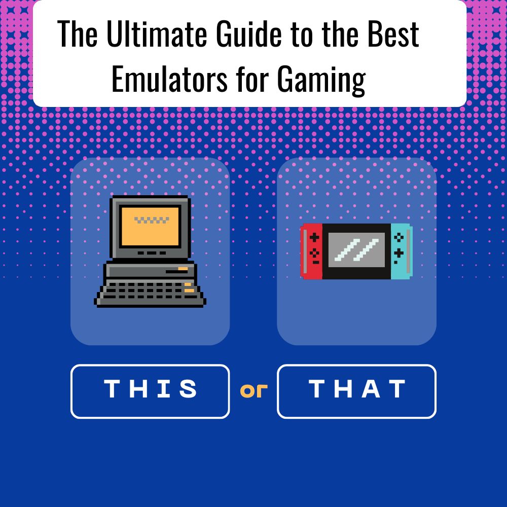 The Ultimate Guide to the Best Emulators for Retro Gaming